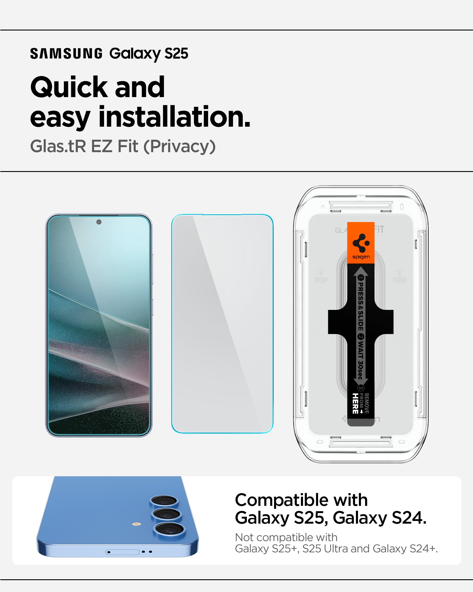 AGL07627 - Galaxy S25 GLAS.tR EZ Fit in Privacy showing the quick and easy installation. Compatible with Galaxy S25, Galaxy S24. Not compatible with Galaxy S25+ , S25 Ultra and Galaxy S24+